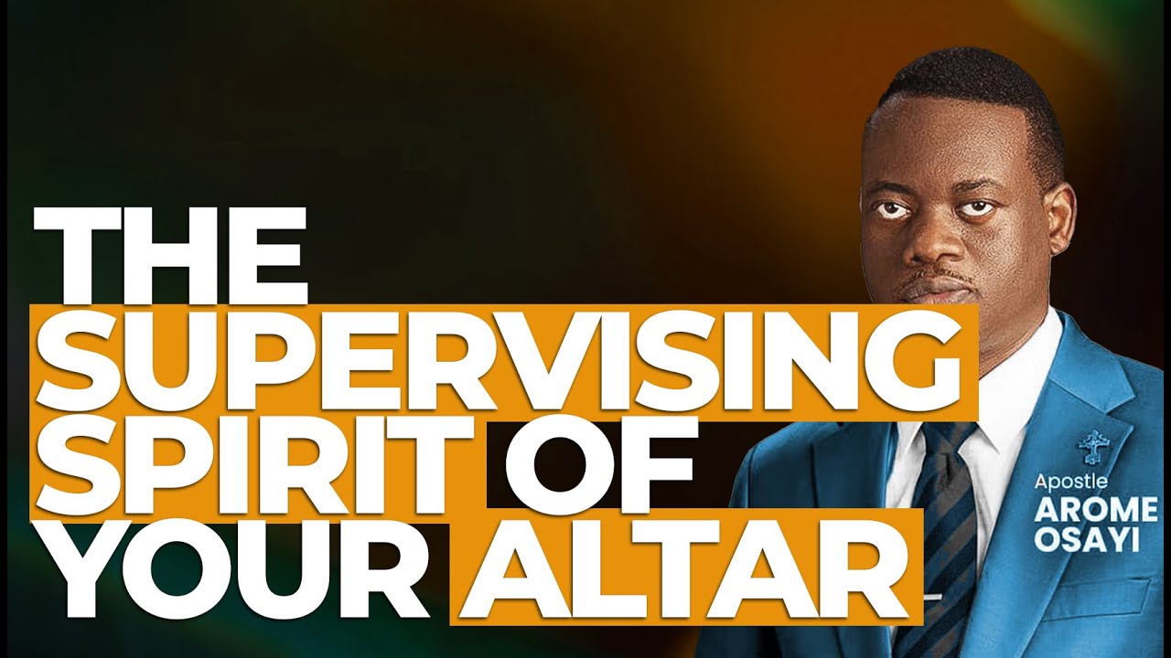 [FULL SERMON] THE SUPERVISING SPIRIT OF YOUR ALTAR ll APOSTLE AROME ...