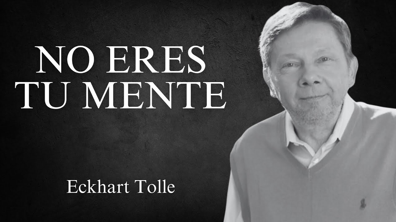 Eckhart Tolle - No Eres Tu Mente - YouTube