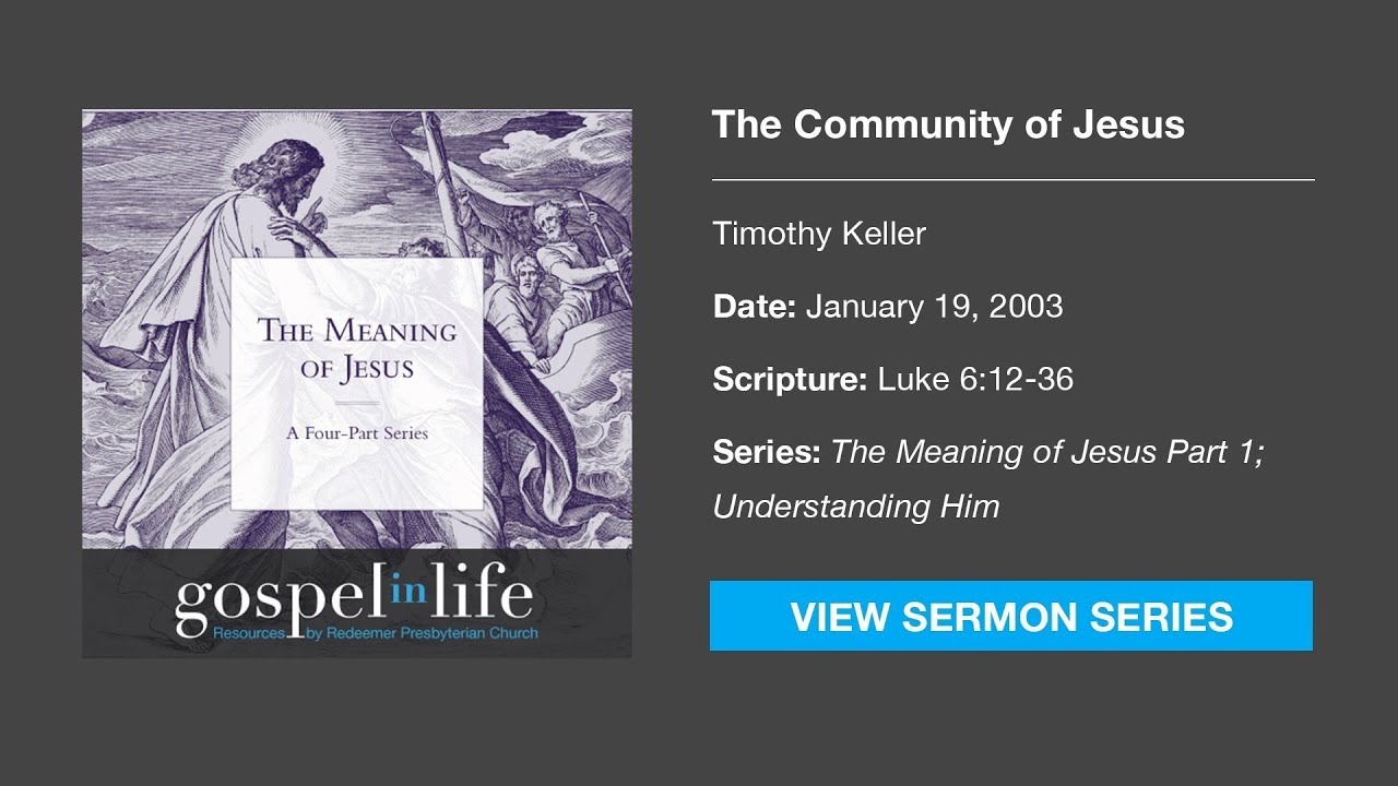 The Community of Jesus – Timothy Keller [Sermon]