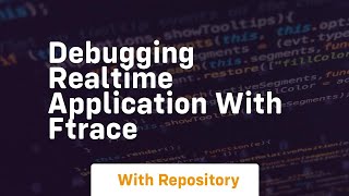 Debugging realtime application with ftrace Debugging Realtime Application With Ftrace
