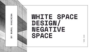 WHITE SPACE DESIGN/NEGATIVE SPACE