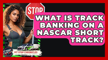 What Is Track Banking On A NASCAR Short Track? - Pit Stop Chronicles