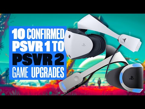 10 CONFIRMED PSVR 1 To PSVR 2 Upgrades (As Of Nov 13th) - SIX CONFIRMED FREE! 