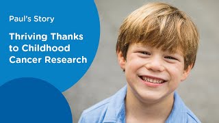 Thriving Thanks To Childhood Cancer Research Pauls Inspiring Story