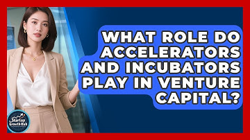 What Role Do Accelerators and Incubators Play in Venture Capital? | The Startup Growth Hub News