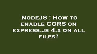 NodeJS : How to enable CORS on express.js 4.x on all files?