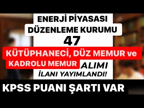 KÜTÜPHANECİ-Düz Memur-MÜHENDİS-MÜTERCİM-TEKNİSYEN ALINACAK👉KPSS artı Sınavla-Enerjı Piyasası Kurumu