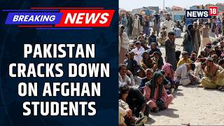 Afghan Students Face Deportation From Pakistan as Visa Extensions Remain Suspended | News18