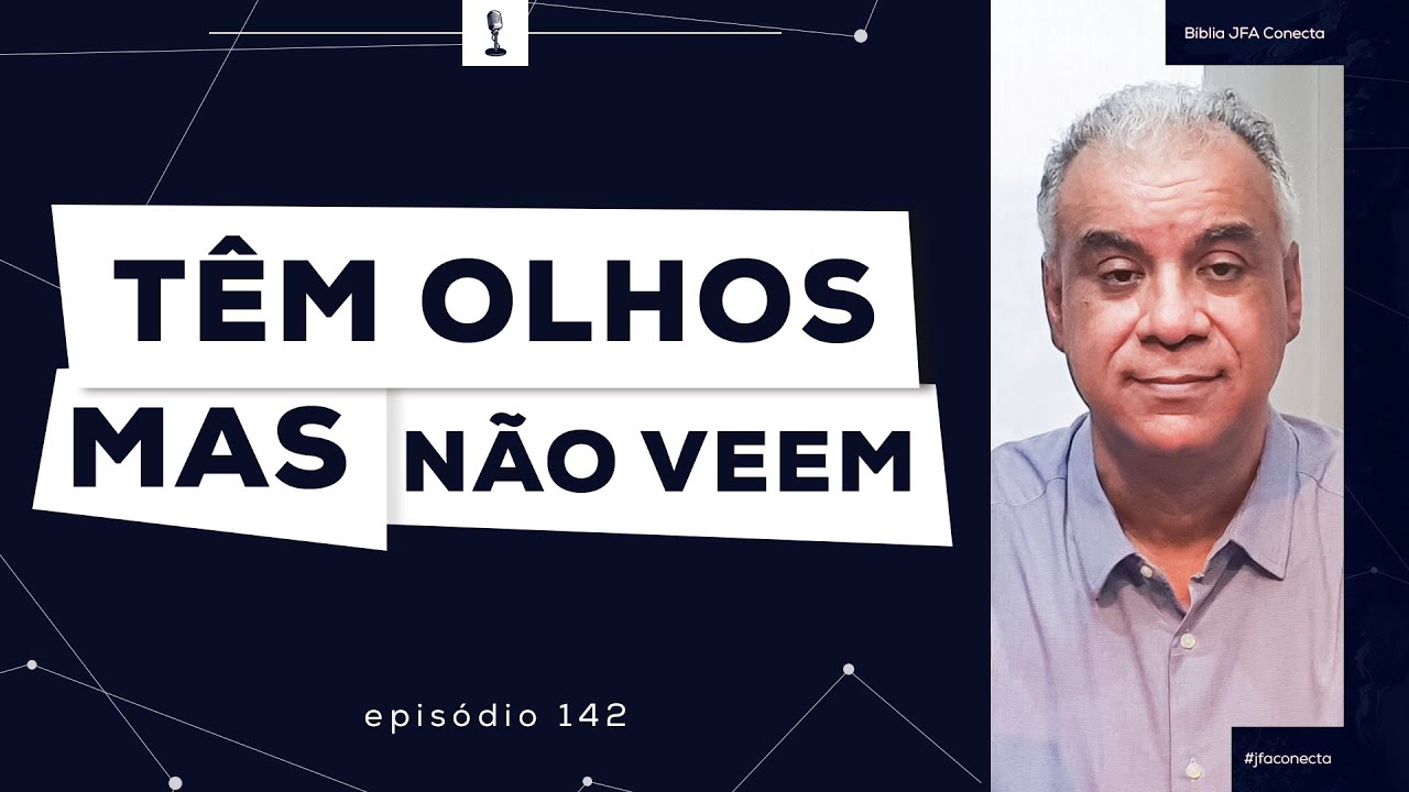 #142 - TÊM OLHOS MAS NÃO VEEM - Bíblia JFA Conecta - YouTube