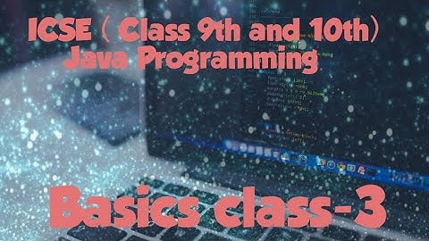 Basics class-3 | Java programming for class 9th and 10th | ICSE | Data types 