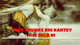 Sun Baby Teri Deadly Hai Walk Nii. Tu Ik Wari Aa Toh Shi Whatsapp Status