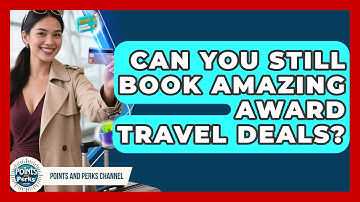 Can You Still Book Amazing Award Travel Deals? - Points and Perks Channel