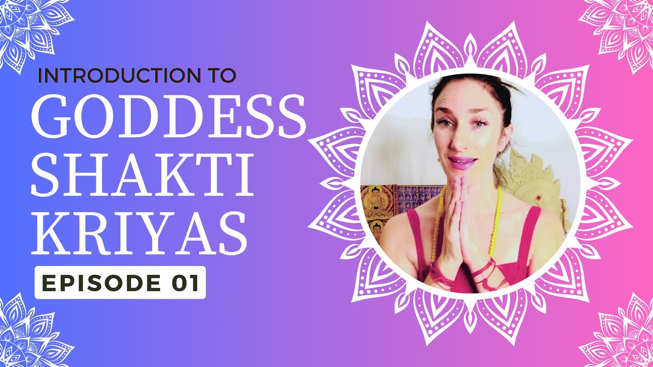 Unlock Divine Power: Introduction to Goddess Kriyas | Shakti Kriyas EP 01