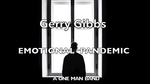 GERRY GIBBS EMOTIONAL PANDEMIC - A ONE MAN BAND.