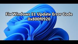 How To Fix Windows 11 Update Error Code 0x800f0920