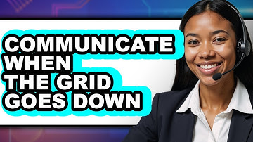 How To Communicate When The Grid Goes Down - Easy Guide