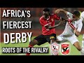 Al Ahly vs Zamalek: The Cairo Derby | Africa’s FIERCEST Rivalry (Roots of the Rivalry)