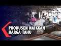 Harga Kedelai Mahal, Produsen Tahu Terpaksa Naikkan Harga Jual - Harga Kedelai Mahal, Produsen Tahu Terpaksa Naikkan Harga Jual