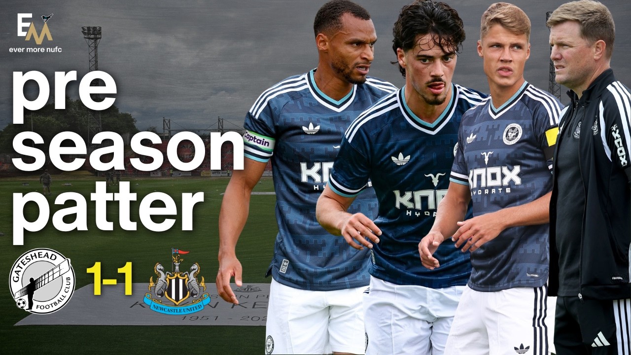 NUFC PRE-SEASON PATTER | Gateshead 1-1 Newcastle United