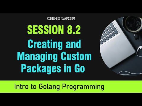 Go Programming: Session 8.2 - Creating and Managing Custom Packages