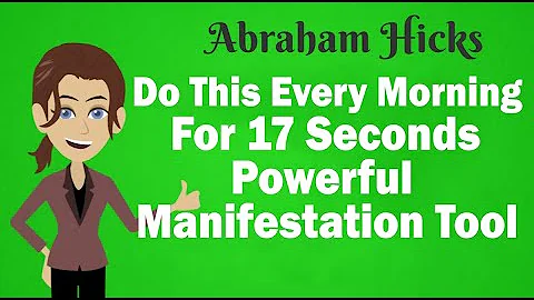 Do This Every Morning For 17 Seconds Powerful Manifestation Tool ~ Abraham Hicks