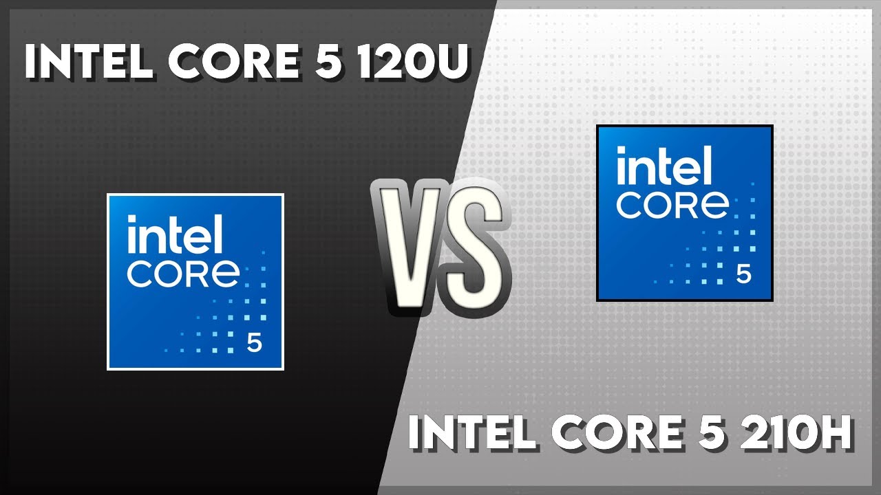 Intel Core 5 120U vs Intel Core 5 210H Technical Comparison - YouTube