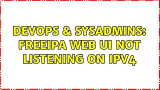DevOps & SysAdmins: FreeIPA Web UI not listening on IPv4