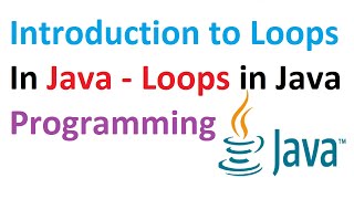 Introduction to Loops In Java - Loops in Java Programming
