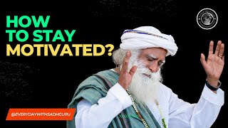 How To Stay Motivated All Your Life By Sadhguru