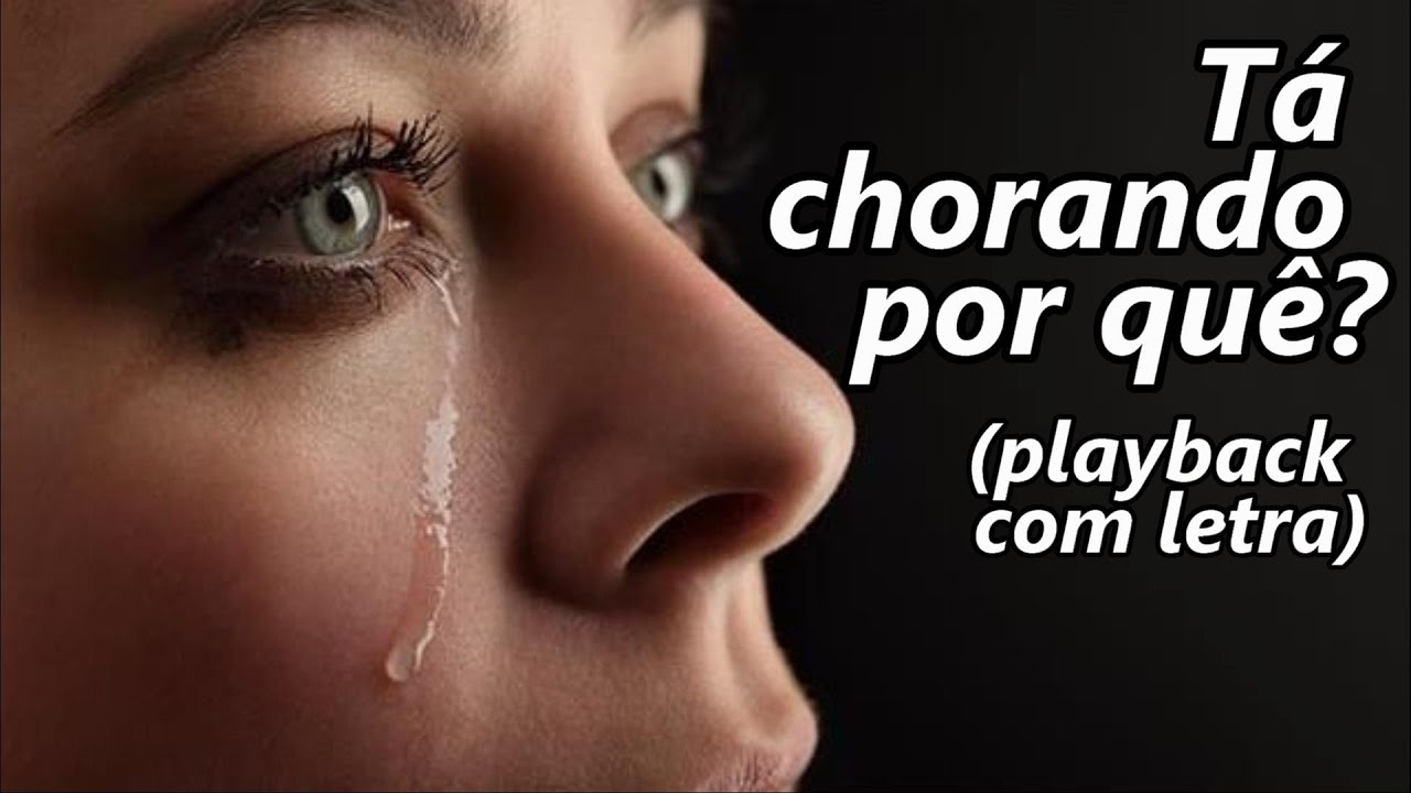 Tá chorando por que? playback com letra YouTube