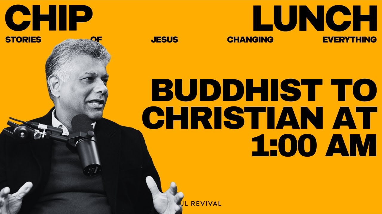 From Buddhism to Jesus: "I Read the Gospel Three Times That Night" | Chip Lunch SAUCE