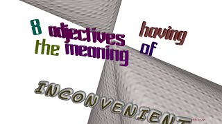 inconvenient - 9 adjectives synonym of inconvenient (sentence examples)