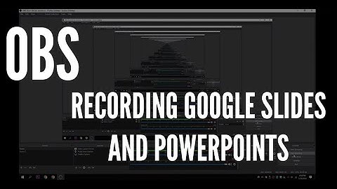 OBS- Using OBS to Record Google Slides or PowerPoint with Audio