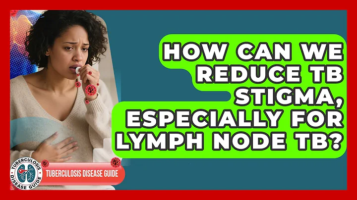 How Can We Reduce TB Stigma, Especially For Lymph Node TB? - Tuberculosis Disease Guide