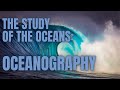 Oceanography Unveiled: Exploring the Depths of Earth's Oceans and Their Scientific Disciplines