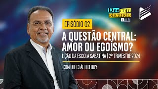 Classe dos Professores | Amor ou Egoísmo? #2 | Descomplicando a Lição