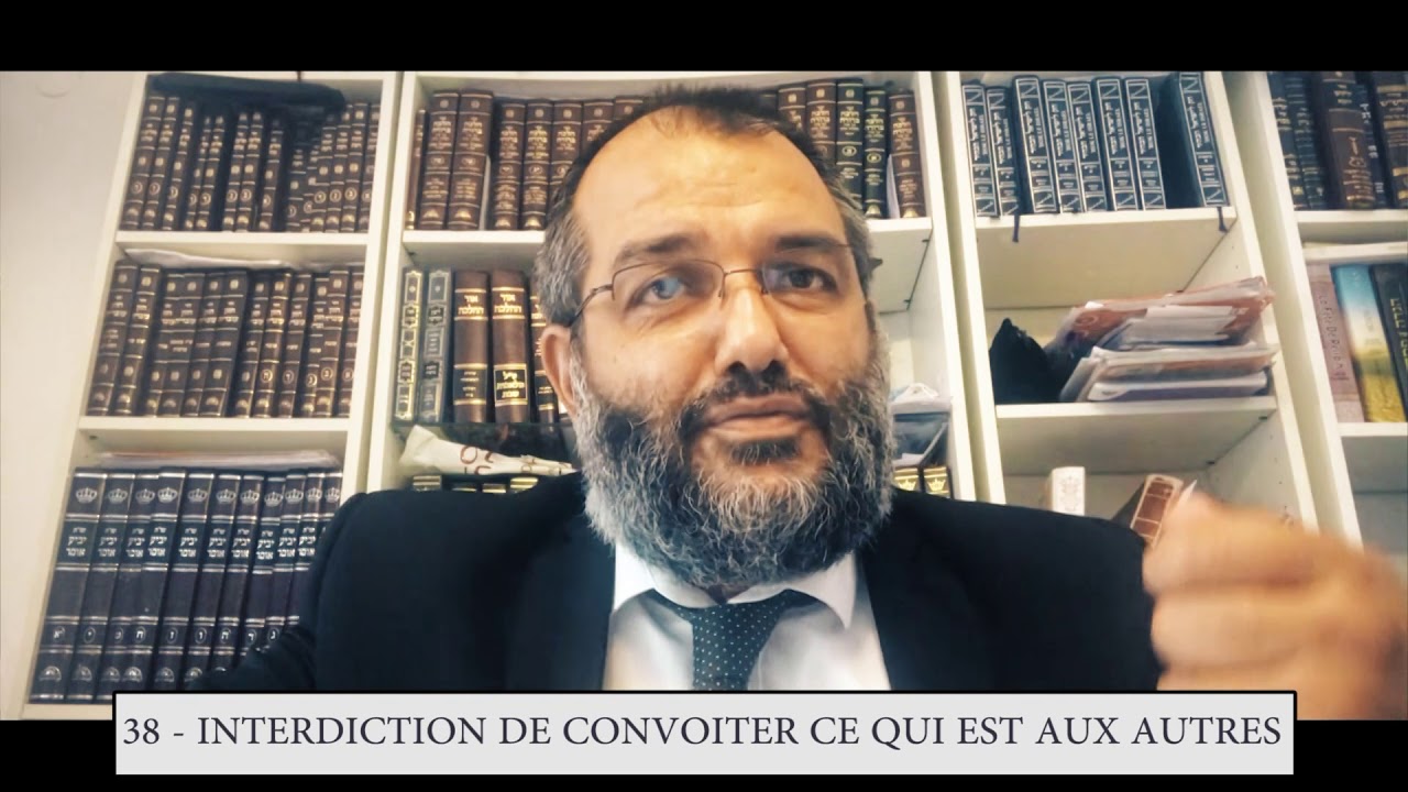 613 - 38eme MITSVA DE LA TORAH - Interdiction de convoiter ce qui est aux autres