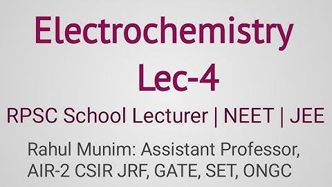 Electrochemistry Lec-4: For RPSC School Lecturer | NEET | JEE | NET | GATE | IIT JAM | DU | BHU