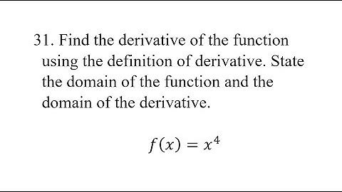 31. Find the derivative of the function using the definition of derivative. State the domain of the
