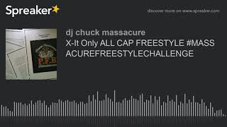 X-It Only ALL CAP FREESTYLE #MASSACUREFREESTYLECHALLENGE (made with Spreaker)