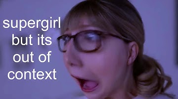 supergirl but its out of context
