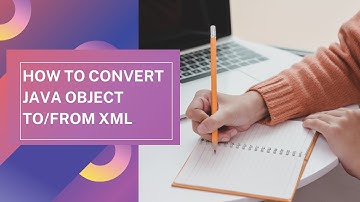 How to convert Java object into an XML document and XML document into Java Object Using Java | JAXB