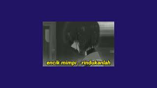 encik mimpi - rindukanlah (slowed + reverb)