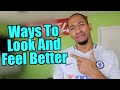 Ways To Look And Feel Better