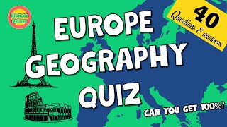 Europe geography quiz | 40 trivia questions and answers | How much do you know?