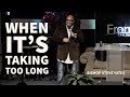 When It's Taking Too Long | Bishop Steve Yates | Shake Rattle & Roll