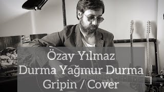 Özay Yılmaz - Durma Yağmur Durma (Gripin / Cover) Resimi