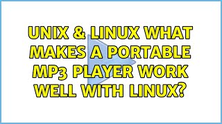 Unix & Linux: What makes a portable mp3 player work well with Linux? (4 Solutions!!)