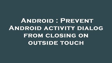 Android : Prevent Android activity dialog from closing on outside touch