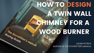 How to design and build a twin wall chimney for a wood burning stove and follow all regulations.